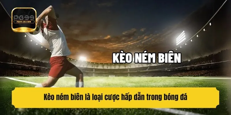Kèo ném biên là loại cược hấp dẫn trong bóng đá