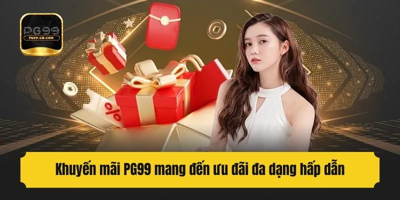Khuyến mãi PG99 mang đến ưu đãi đa dạng hấp dẫn