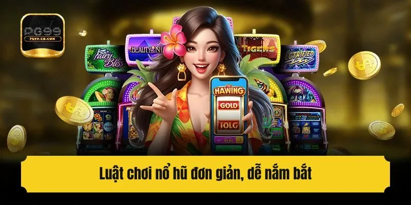 Luật chơi nổ hũ đơn giản, dễ nắm bắt