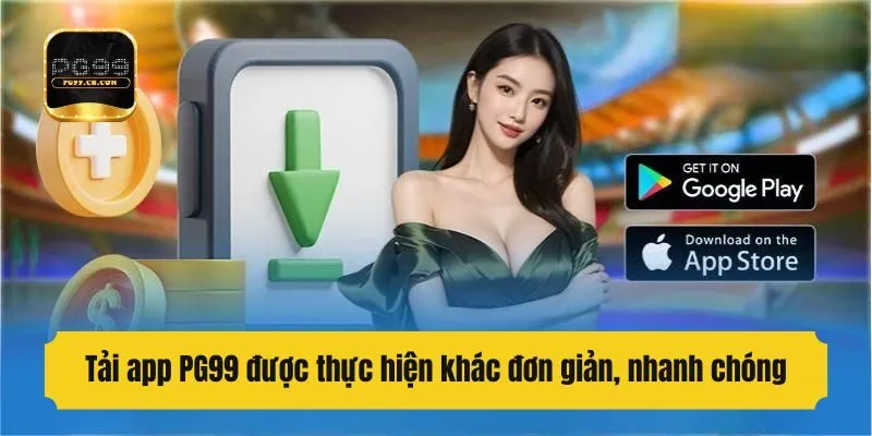 Tải app PG99 được thực hiện khác đơn giản, nhanh chóng